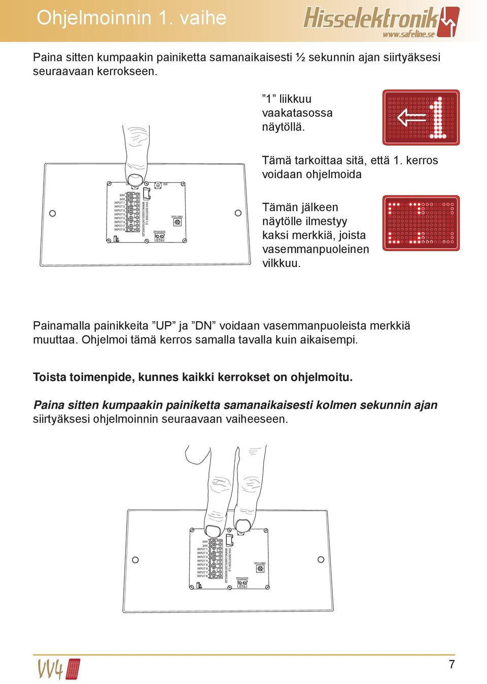 kerros voidaan ohjelmoida Tämän jälkeen näytölle ilmestyy kaksi merkkiä, joista vasemmanpuoleinen vilkkuu.