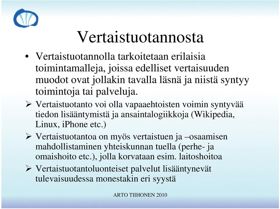 Vertaistuotanto voi olla vapaaehtoisten voimin syntyvää tiedon lisääntymistä ja ansaintalogiikkoja (Wikipedia, Linux, iphone etc.