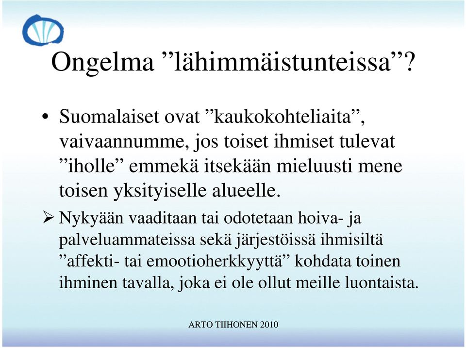 itsekään mieluusti mene toisen yksityiselle alueelle.