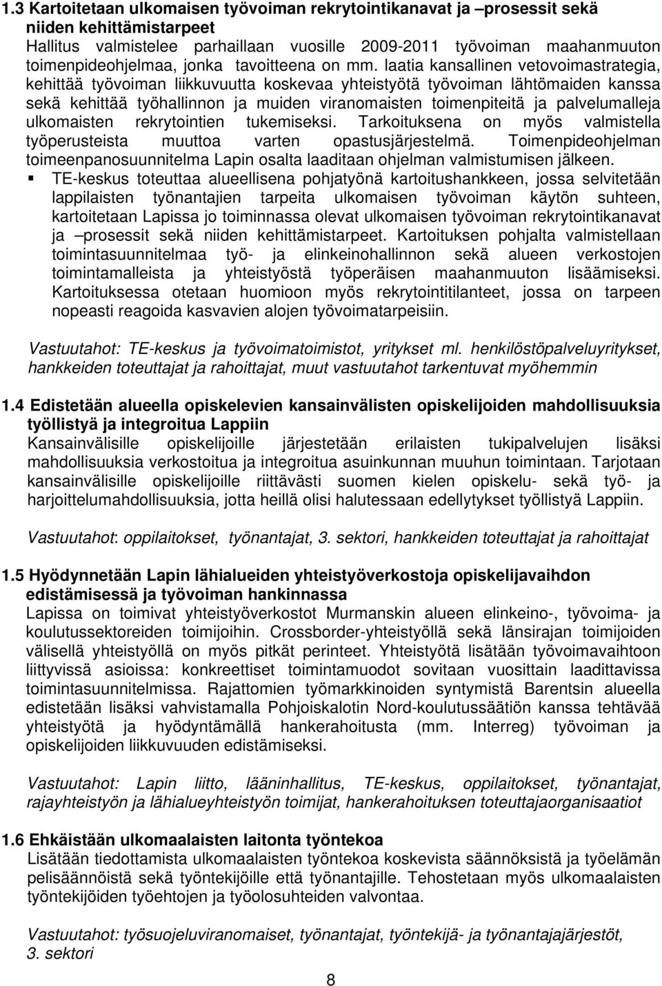 laatia kansallinen vetovoimastrategia, kehittää työvoiman liikkuvuutta koskevaa yhteistyötä työvoiman lähtömaiden kanssa sekä kehittää työhallinnon ja muiden viranomaisten toimenpiteitä ja