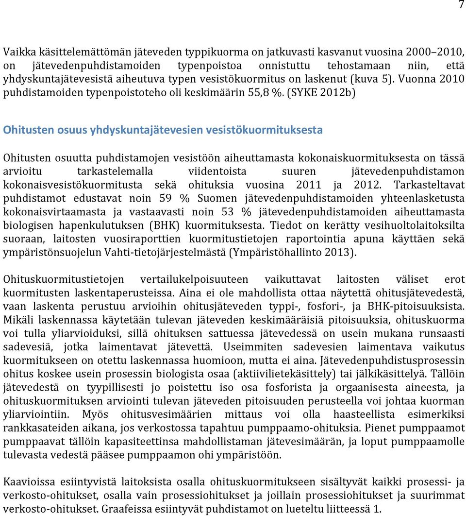 (SYKE 2012b) Ohitusten osuus yhdyskuntajätevesien vesistökuormituksesta Ohitusten osuutta puhdistamojen vesistöön aiheuttamasta kokonaiskuormituksesta on tässä arvioitu tarkastelemalla viidentoista