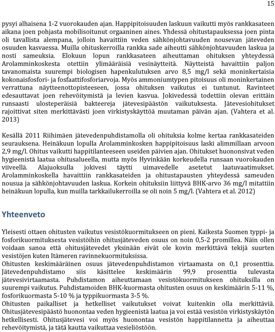 Muilla ohituskerroilla rankka sade aiheutti sähkönjohtavuuden laskua ja nosti sameuksia.