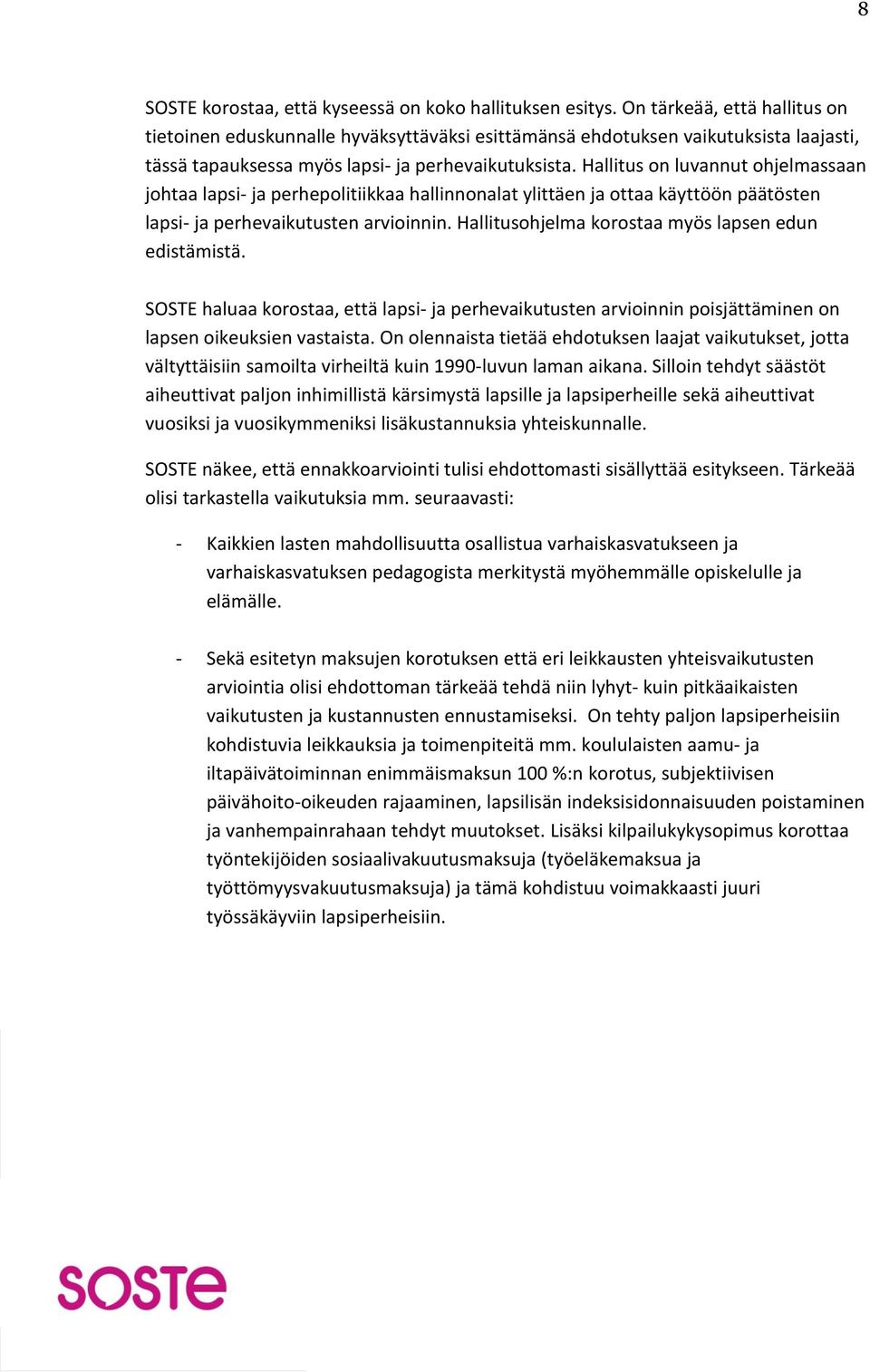 Hallitus on luvannut ohjelmassaan johtaa lapsi- ja perhepolitiikkaa hallinnonalat ylittäen ja ottaa käyttöön päätösten lapsi- ja perhevaikutusten arvioinnin.