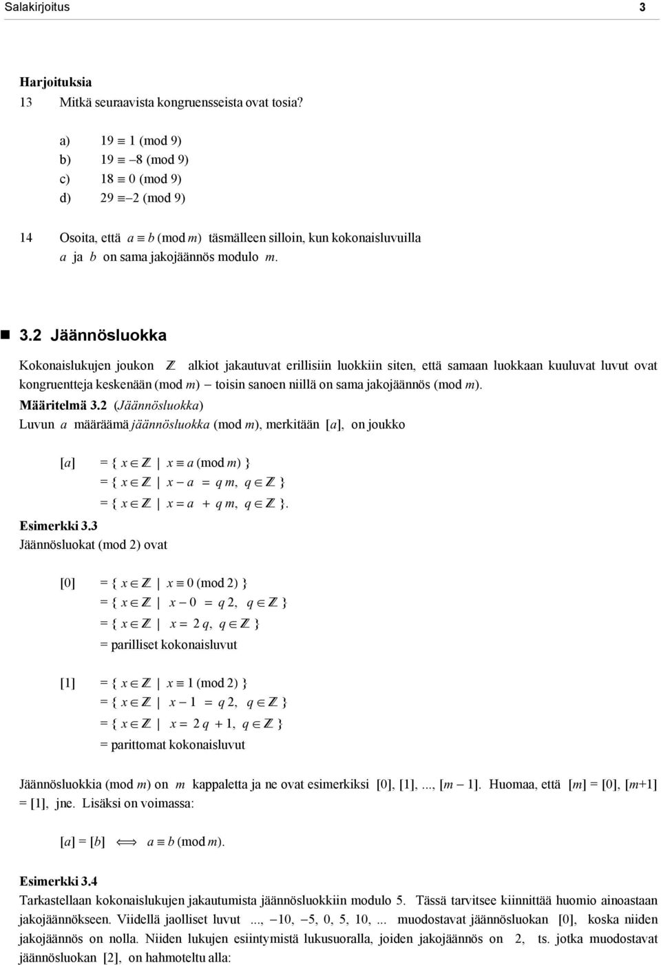 2 Jäännösluokka Kokonaislukujen joukon Z alkiot jakautuvat erillisiin luokkiin siten, että samaan luokkaan kuuluvat luvut ovat kongruentteja keskenään (mod m) - toisin sanoen niillä on sama