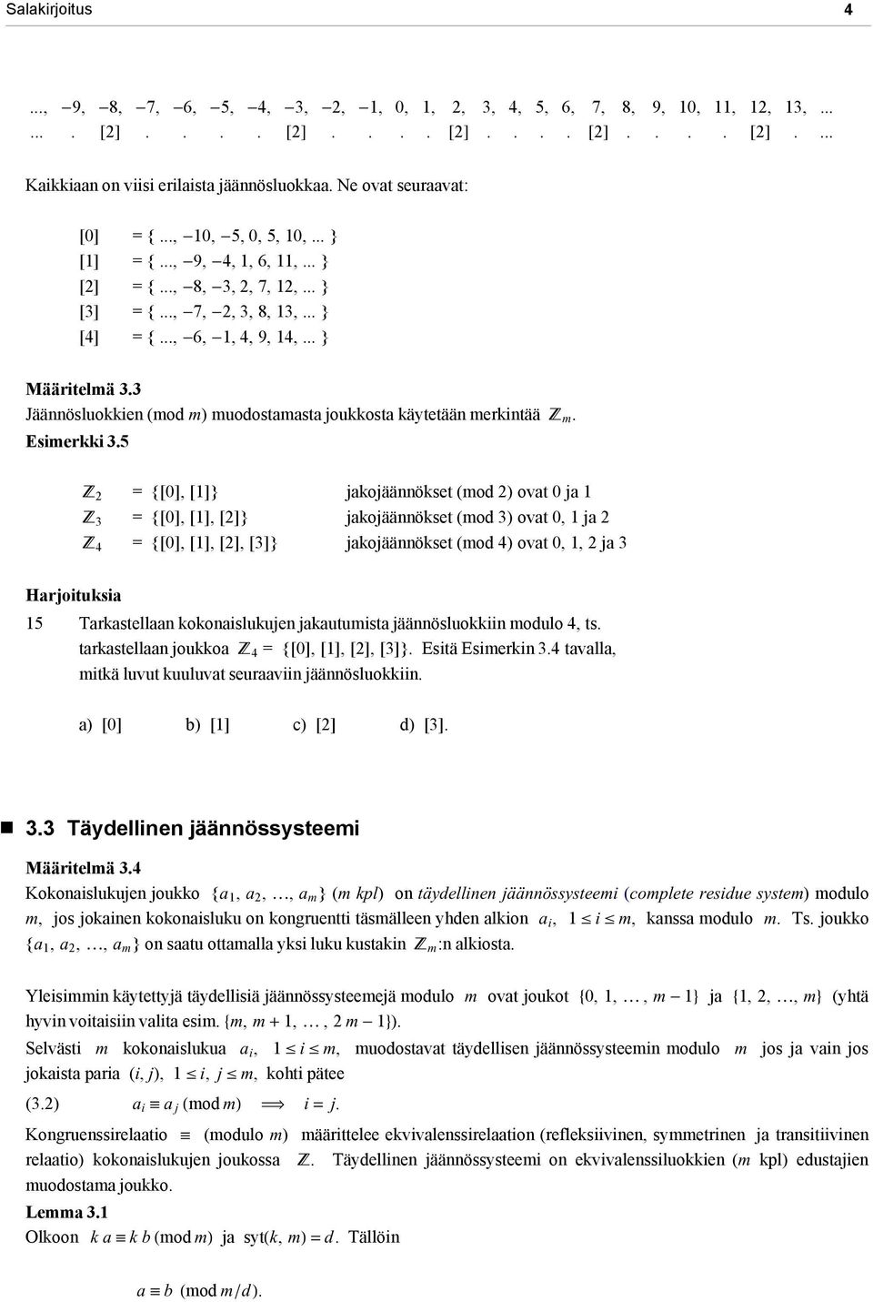 .. } Määritelmä 3.3 Jäännösluokkien (mod m) muodostamasta joukkosta käytetään merkintää Z m. Esimerkki 3.