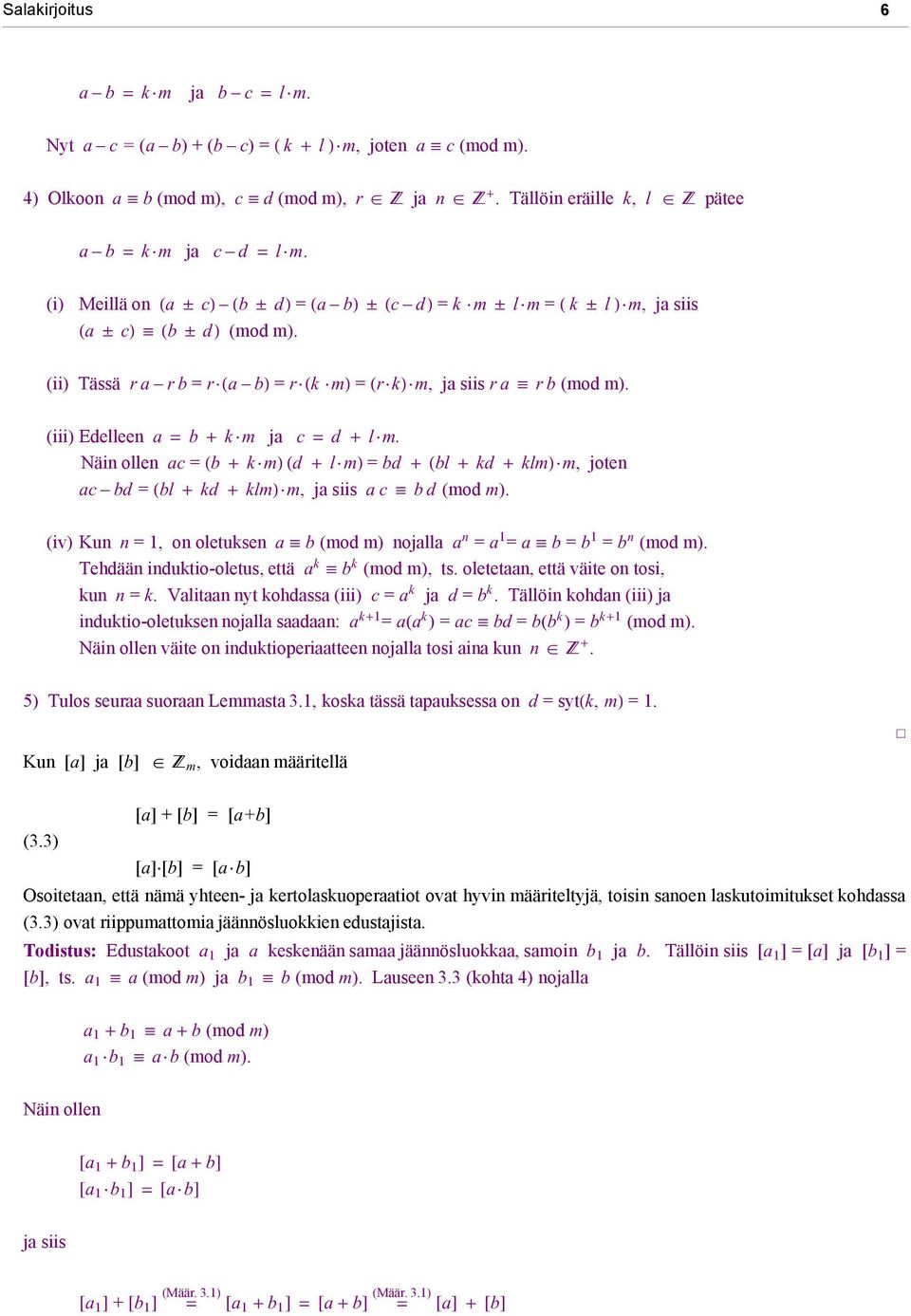 (iii) Edelleen a = b + k m ja c = d + l m. Näin ollen ac = (b + k m) (d + l m) = bd + (bl + kd + klm) m, joten ac bd = (bl + kd + klm) m, ja siis a c b d (mod m).