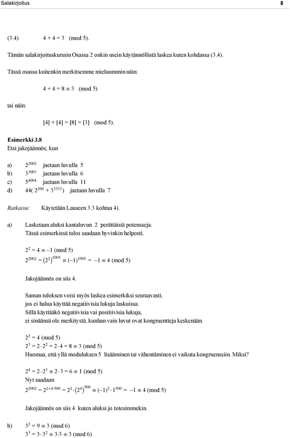 3 kohtaa 4). a) Lasketaan aluksi kantaluvun 2 perättäisiä potensseja. Tässä esimerkissä tulos saadaan hyvinkin helposti.