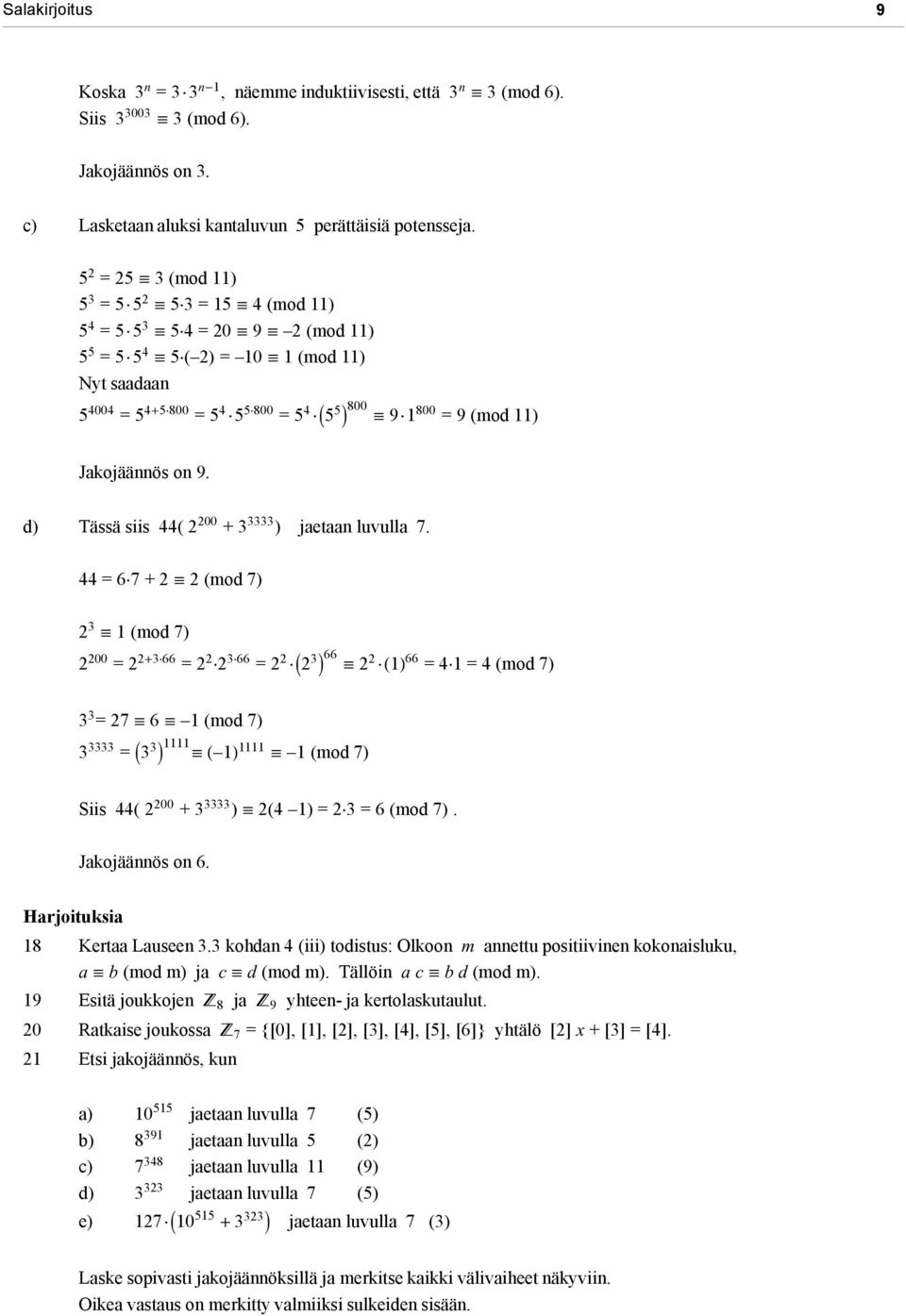 11) Jakojäännös on 9. d) Tässä siis 44( 2 200 + 3 3333 ) jaetaan luvulla 7.