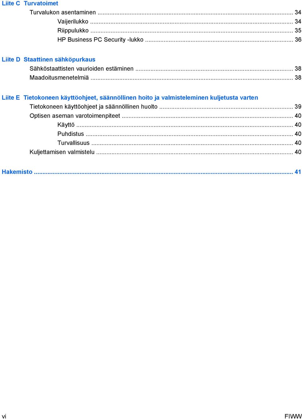 .. 38 Liite E Tietokoneen käyttöohjeet, säännöllinen hoito ja valmisteleminen kuljetusta varten Tietokoneen käyttöohjeet ja