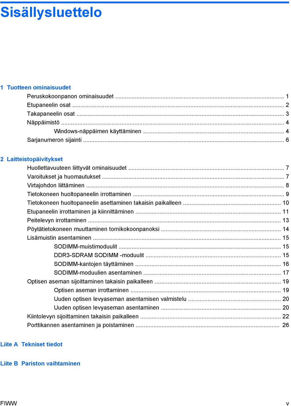 .. 9 Tietokoneen huoltopaneelin asettaminen takaisin paikalleen... 10 Etupaneelin irrottaminen ja kiinnittäminen... 11 Peitelevyn irrottaminen... 13 Pöytätietokoneen muuttaminen tornikokoonpanoksi.