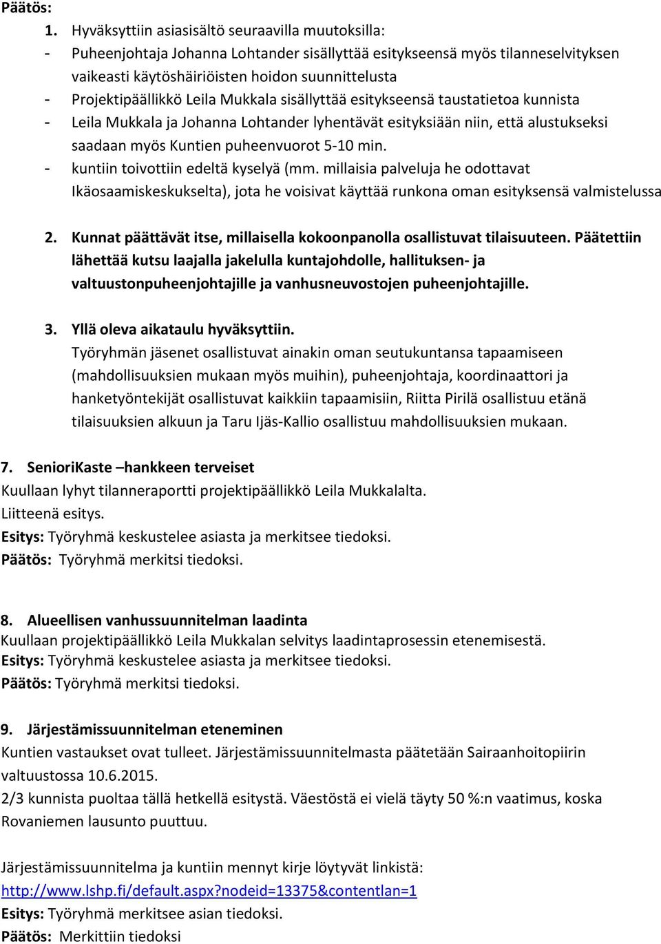 Projektipäällikkö Leila Mukkala sisällyttää esitykseensä taustatietoa kunnista - Leila Mukkala ja Johanna Lohtander lyhentävät esityksiään niin, että alustukseksi saadaan myös Kuntien puheenvuorot 5