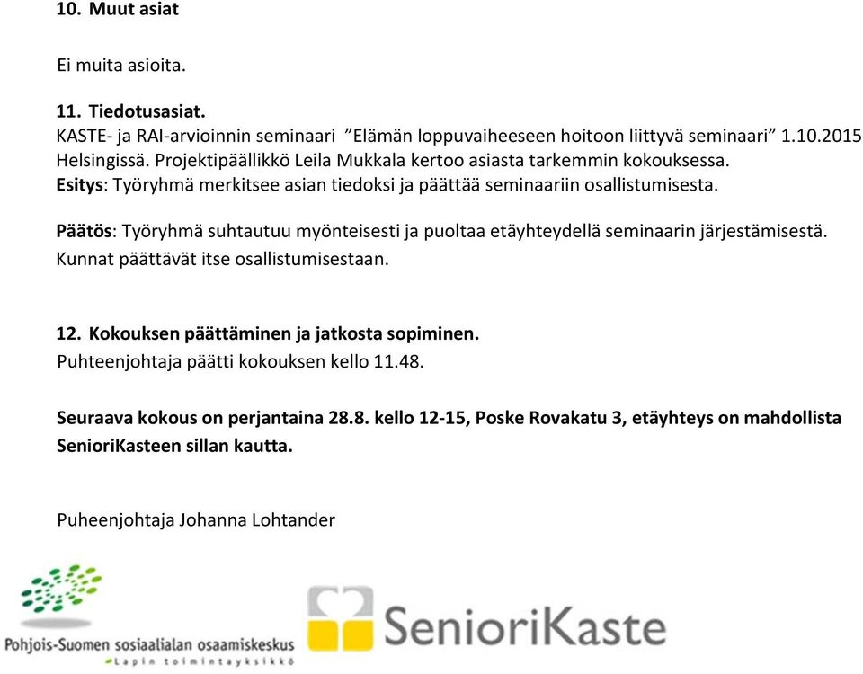 Päätös: Työryhmä suhtautuu myönteisesti ja puoltaa etäyhteydellä seminaarin järjestämisestä. Kunnat päättävät itse osallistumisestaan. 12.