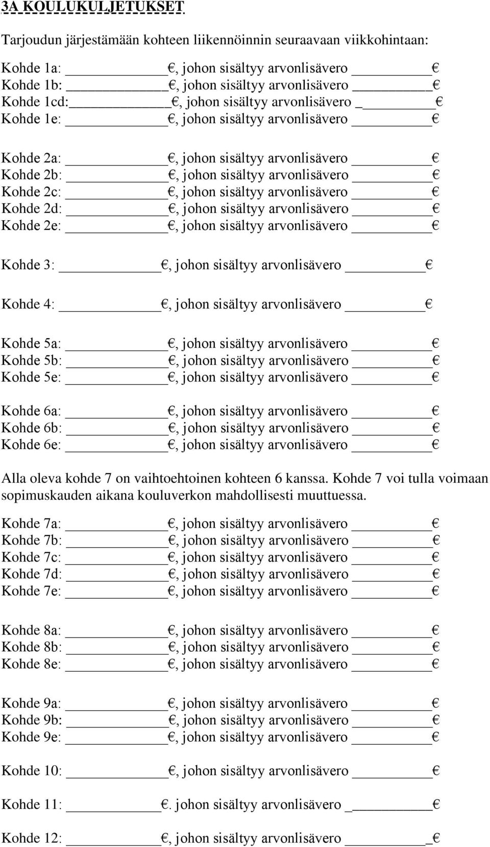 arvonlisävero Kohde 2e:, johon sisältyy arvonlisävero Kohde 3:, johon sisältyy arvonlisävero Kohde 4:, johon sisältyy arvonlisävero Kohde 5a:, johon sisältyy arvonlisävero Kohde 5b:, johon sisältyy