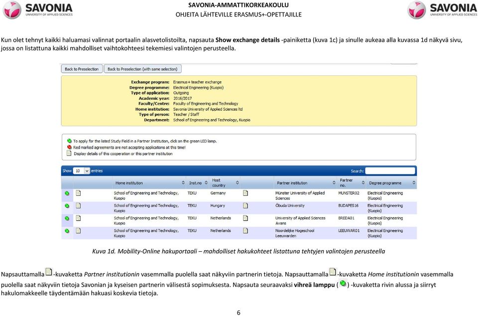 Mobility Online hakuportaali mahdolliset hakukohteet listattuna tehtyjen valintojen perusteella Napsauttamalla kuvaketta Partner institutionin vasemmalla puolella saat näkyviin