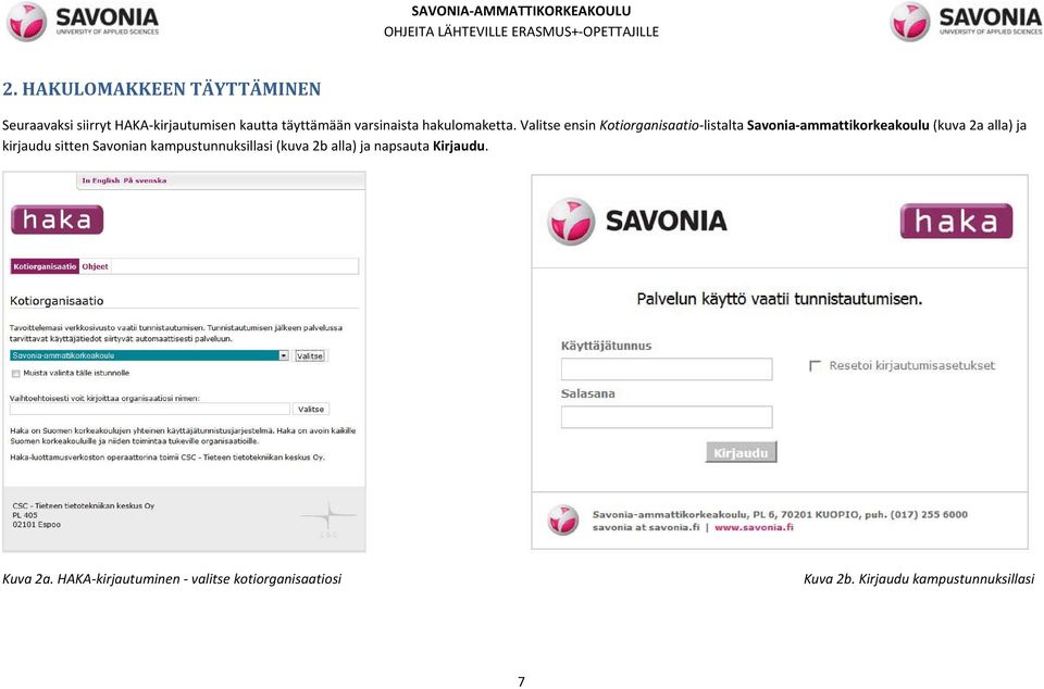 Valitse ensin Kotiorganisaatio listalta Savonia ammattikorkeakoulu (kuva 2a alla) ja kirjaudu