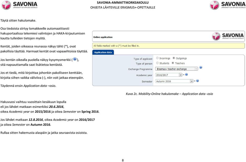 Jos kentän oikealla puolella näkyy kysymysmerkki ( ), sitä napsauttamalla saat lisätietoa kentästä.