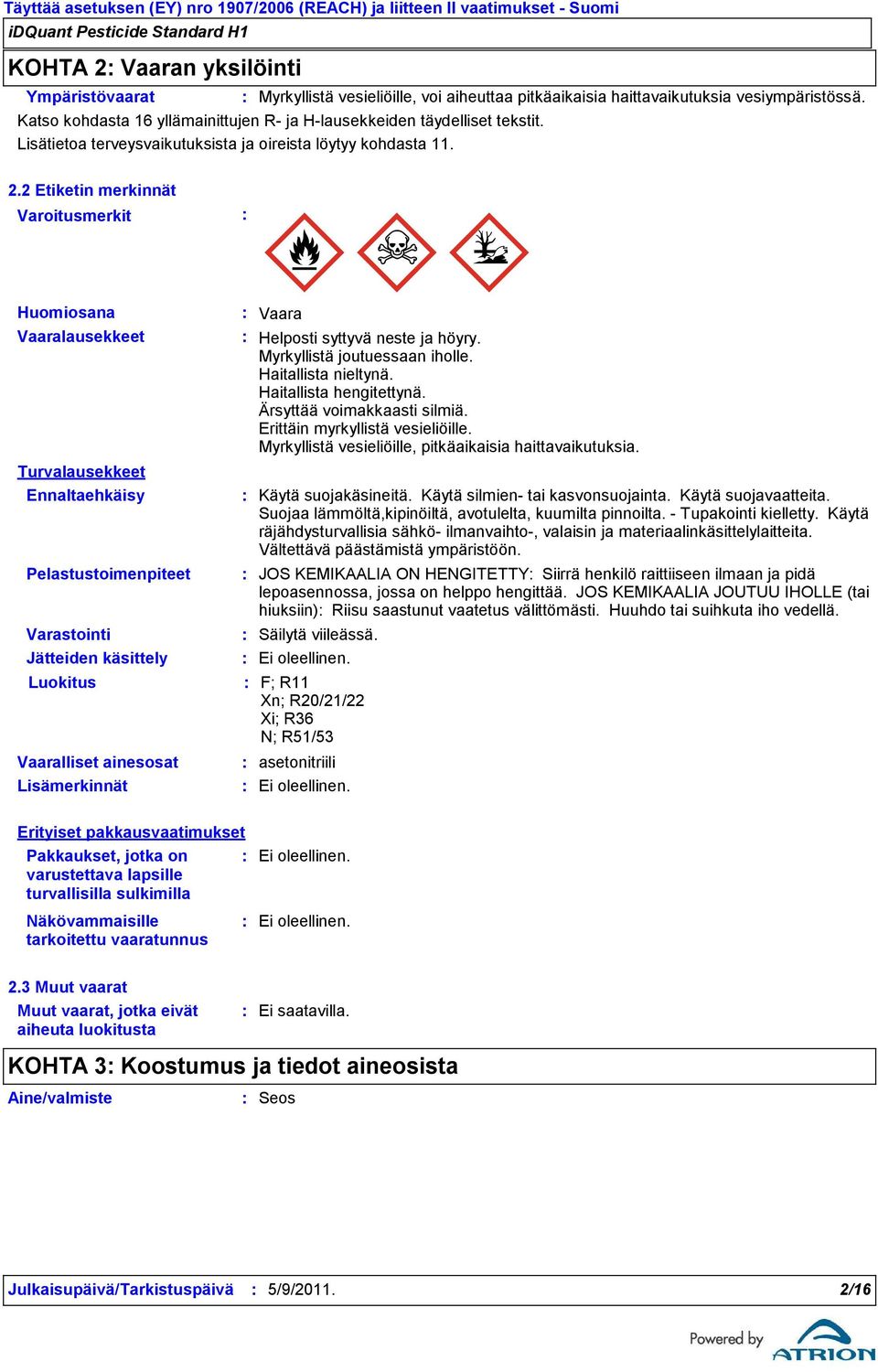 2 Etiketin merkinnät Varoitusmerkit Huomiosana Vaaralausekkeet Turvalausekkeet Ennaltaehkäisy Pelastustoimenpiteet Varastointi Jätteiden käsittely Luokitus Vaaralliset ainesosat Lisämerkinnät Vaara