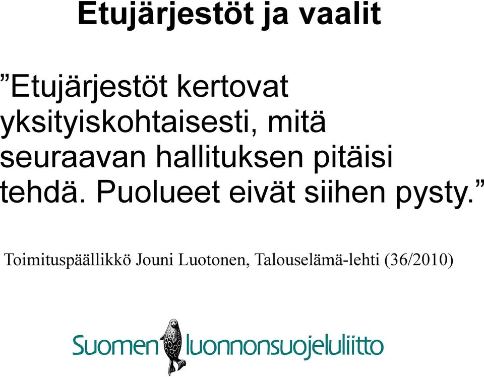 pitäisi tehdä. Puolueet eivät siihen pysty.