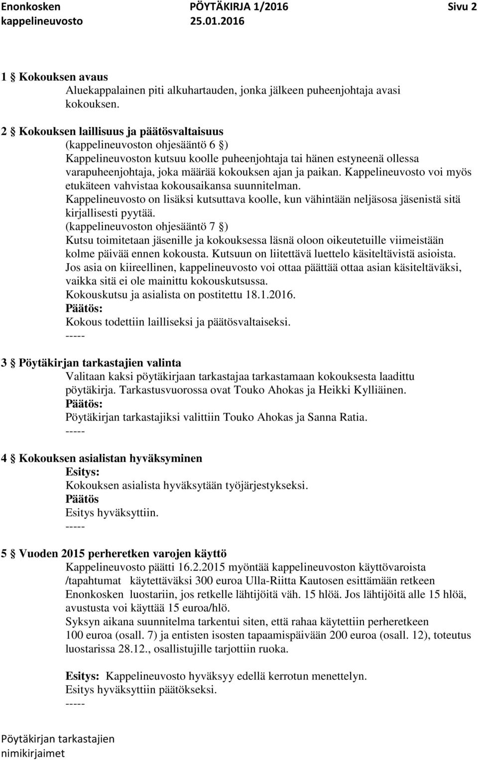 paikan. Kappelineuvosto voi myös etukäteen vahvistaa kokousaikansa suunnitelman. Kappelineuvosto on lisäksi kutsuttava koolle, kun vähintään neljäsosa jäsenistä sitä kirjallisesti pyytää.