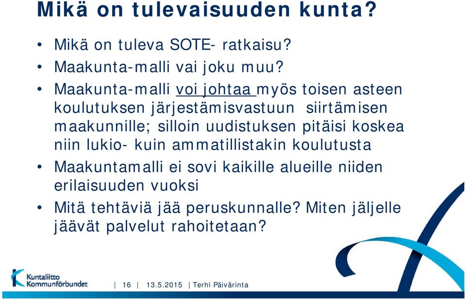 uudistuksen pitäisi koskea niin lukio- kuin ammatillistakin koulutusta Maakuntamalli ei sovi kaikille alueille