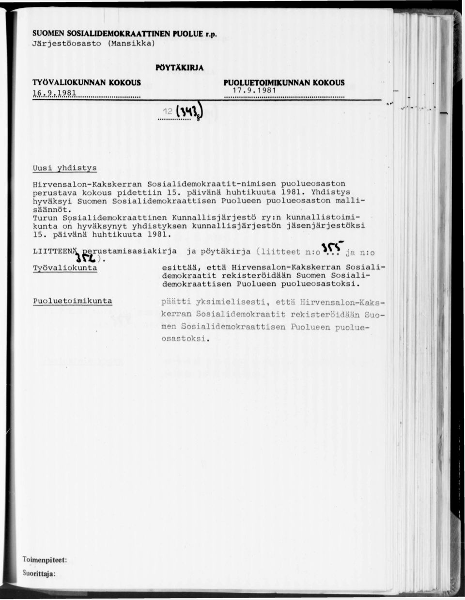 Turun Scpsialidemokraattinen Kunnallisjärjestö ry:n kunnallistoimikunta on hyväksynyt yhdistyksen kunnallisjärjestön jäsenjärjestöksi 15. päivänä huhtikuuta 1981.