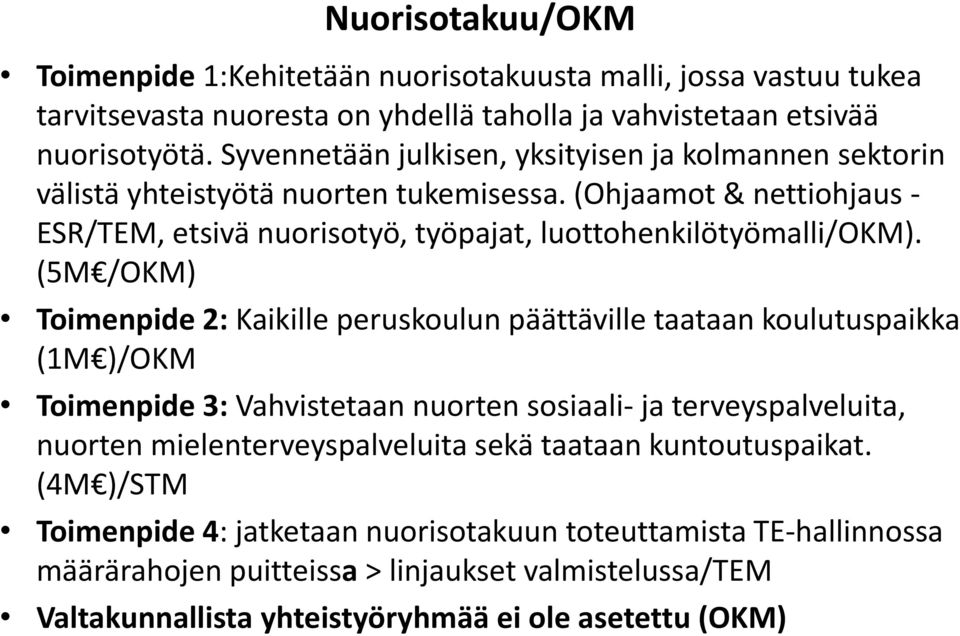 (5M /OKM) Toimenpide 2: Kaikille peruskoulun päättäville taataan koulutuspaikka (1M )/OKM Toimenpide 3: Vahvistetaan nuorten sosiaali- ja terveyspalveluita, nuorten mielenterveyspalveluita