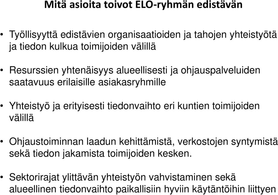 erityisesti tiedonvaihto eri kuntien toimijoiden välillä Ohjaustoiminnan laadun kehittämistä, verkostojen syntymistä sekä tiedon