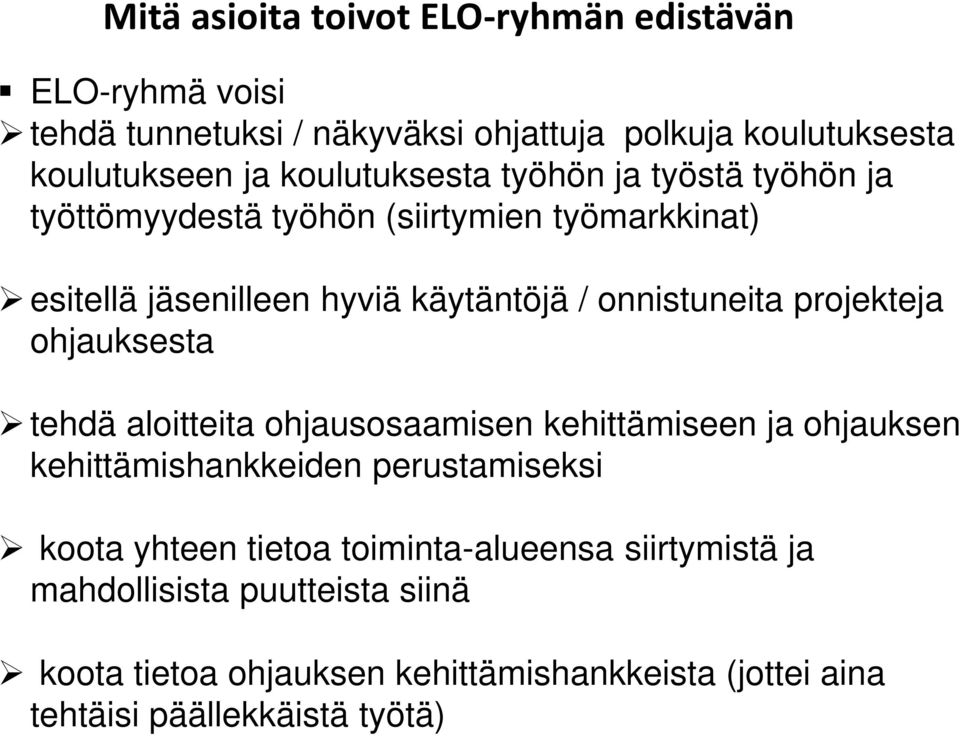 projekteja ohjauksesta tehdä aloitteita ohjausosaamisen kehittämiseen ja ohjauksen kehittämishankkeiden perustamiseksi koota yhteen tietoa