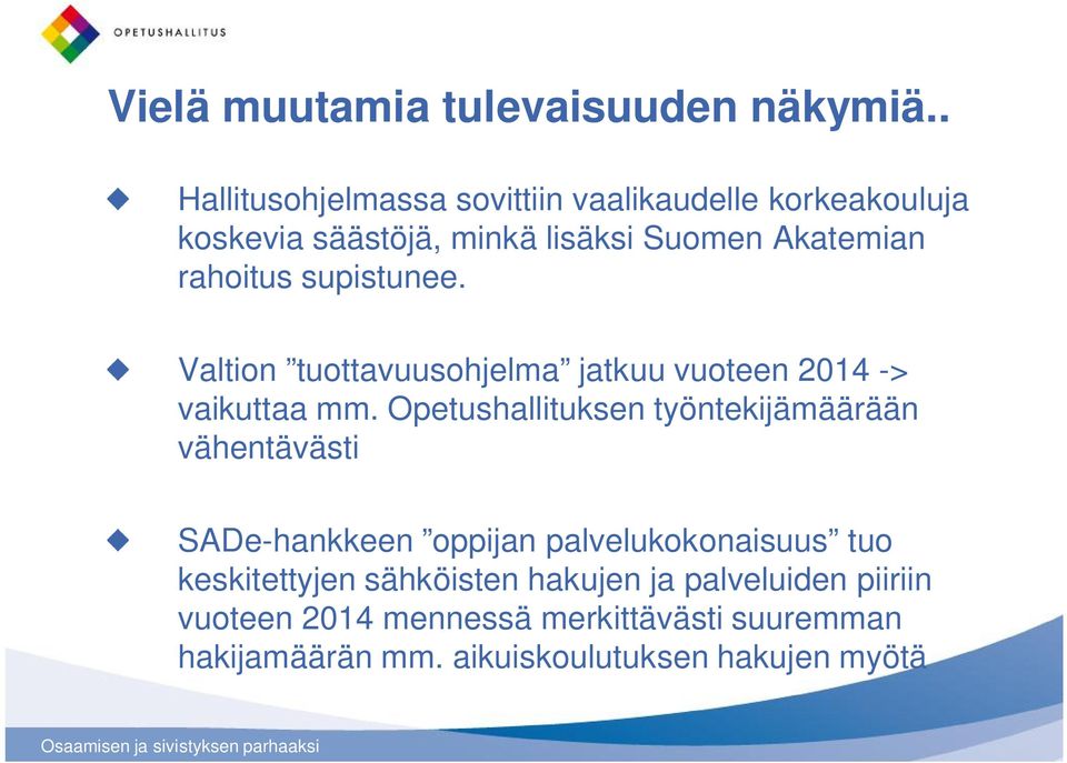 supistunee. Valtion tuottavuusohjelma jatkuu vuoteen 2014 -> vaikuttaa mm.