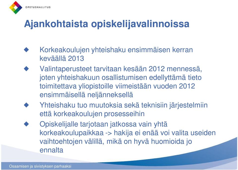 ensimmäisellä neljänneksellä Yhteishaku tuo muutoksia sekä teknisiin järjestelmiin että korkeakoulujen prosesseihin Opiskelijalle