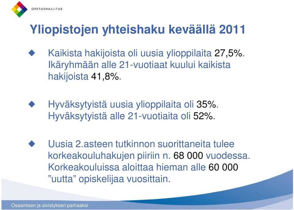 Hyväksytyistä uusia ylioppilaita oli 35%. Hyväksytyistä alle 21-vuotiaita oli 52%. Uusia 2.