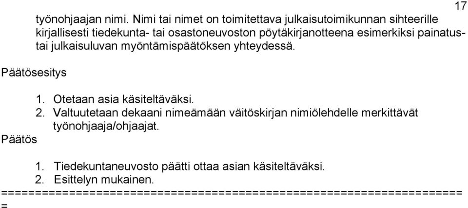 osastoneuvoston pöytäkirjanotteena esimerkiksi painatustai julkaisuluvan myöntämispäätöksen yhteydessä.