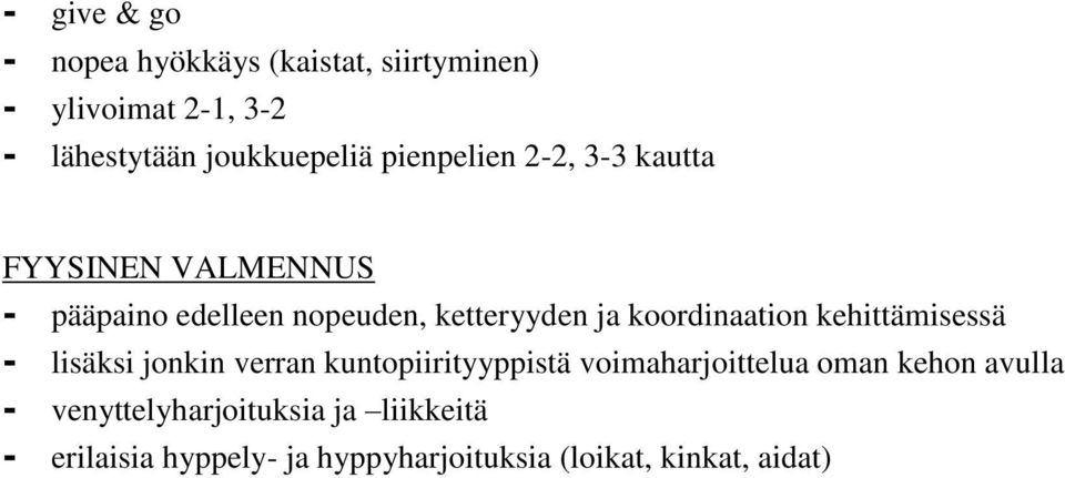 koordinaation kehittämisessä - lisäksi jonkin verran kuntopiirityyppistä voimaharjoittelua oman