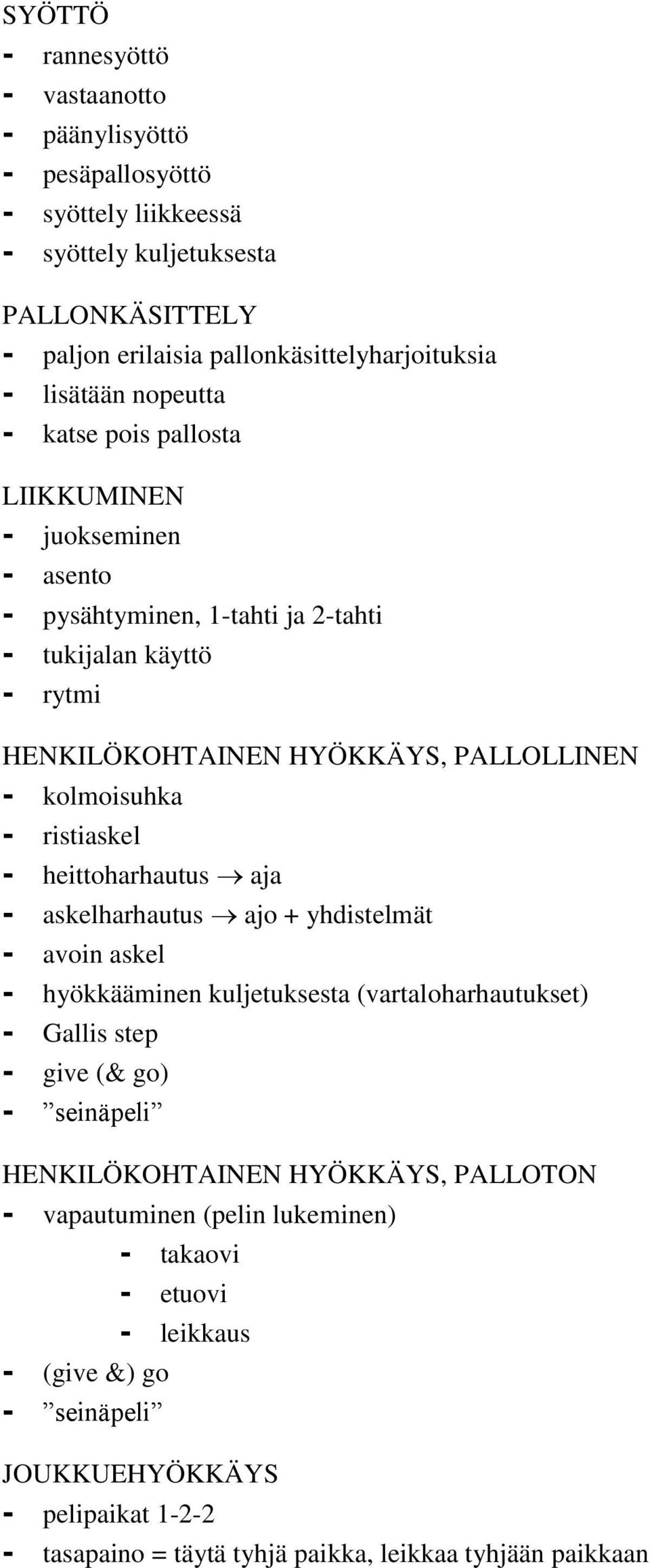 ristiaskel - heittoharhautus aja - askelharhautus ajo + yhdistelmät - avoin askel - hyökkääminen kuljetuksesta (vartaloharhautukset) - Gallis step - give (& go) - seinäpeli HENKILÖKOHTAINEN