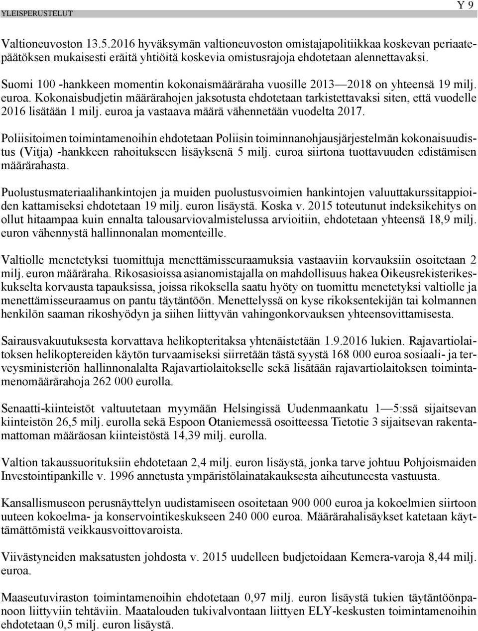 Kokonaisbudjetin määrärahojen jaksotusta ehdotetaan tarkistettavaksi siten, että vuodelle 2016 lisätään 1 milj. euroa ja vastaava määrä vähennetään vuodelta 2017.