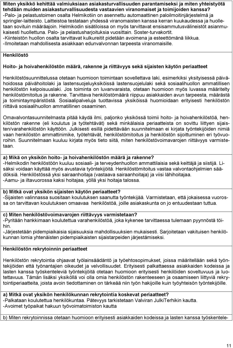 Laitteistoa testataan yhdessä viranomaisten kanssa kerran kuukaudessa ja huolletaan sovituin määräajoin.