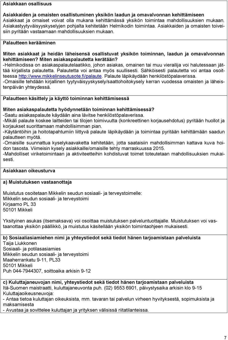 Palautteen kerääminen Miten asiakkaat ja heidän läheisensä osallistuvat yksikön toiminnan, laadun ja omavalvonnan kehittämiseen? Miten asiakaspalautetta kerätään?