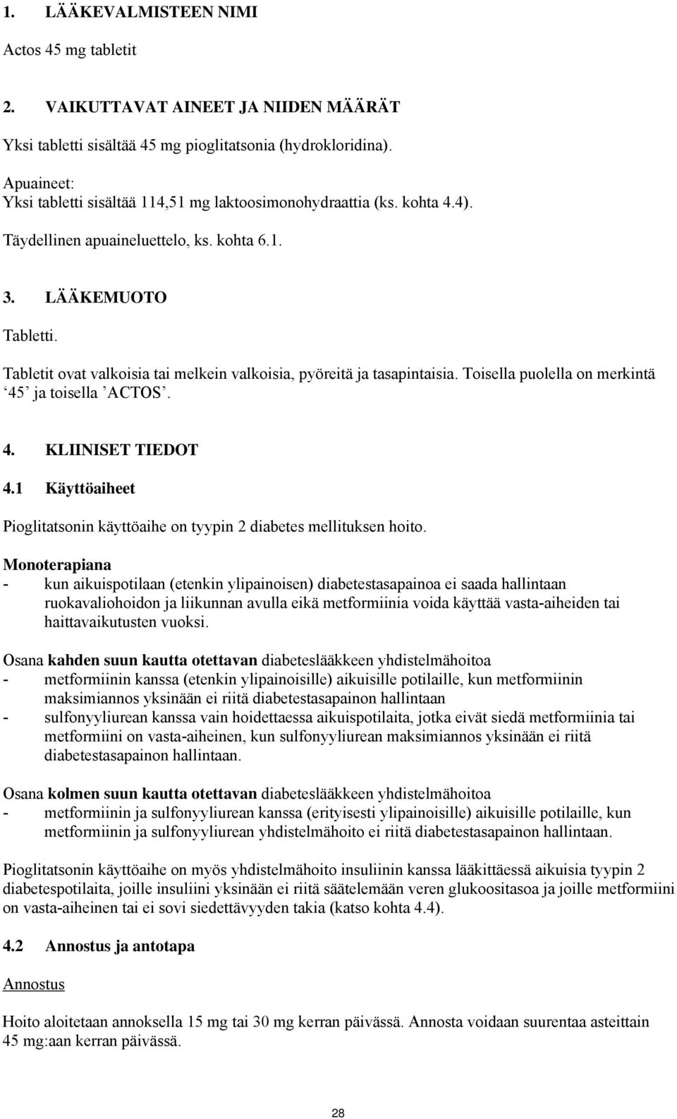 Tabletit ovat valkoisia tai melkein valkoisia, pyöreitä ja tasapintaisia. Toisella puolella on merkintä 45 ja toisella ACTOS. 4. KLIINISET TIEDOT 4.