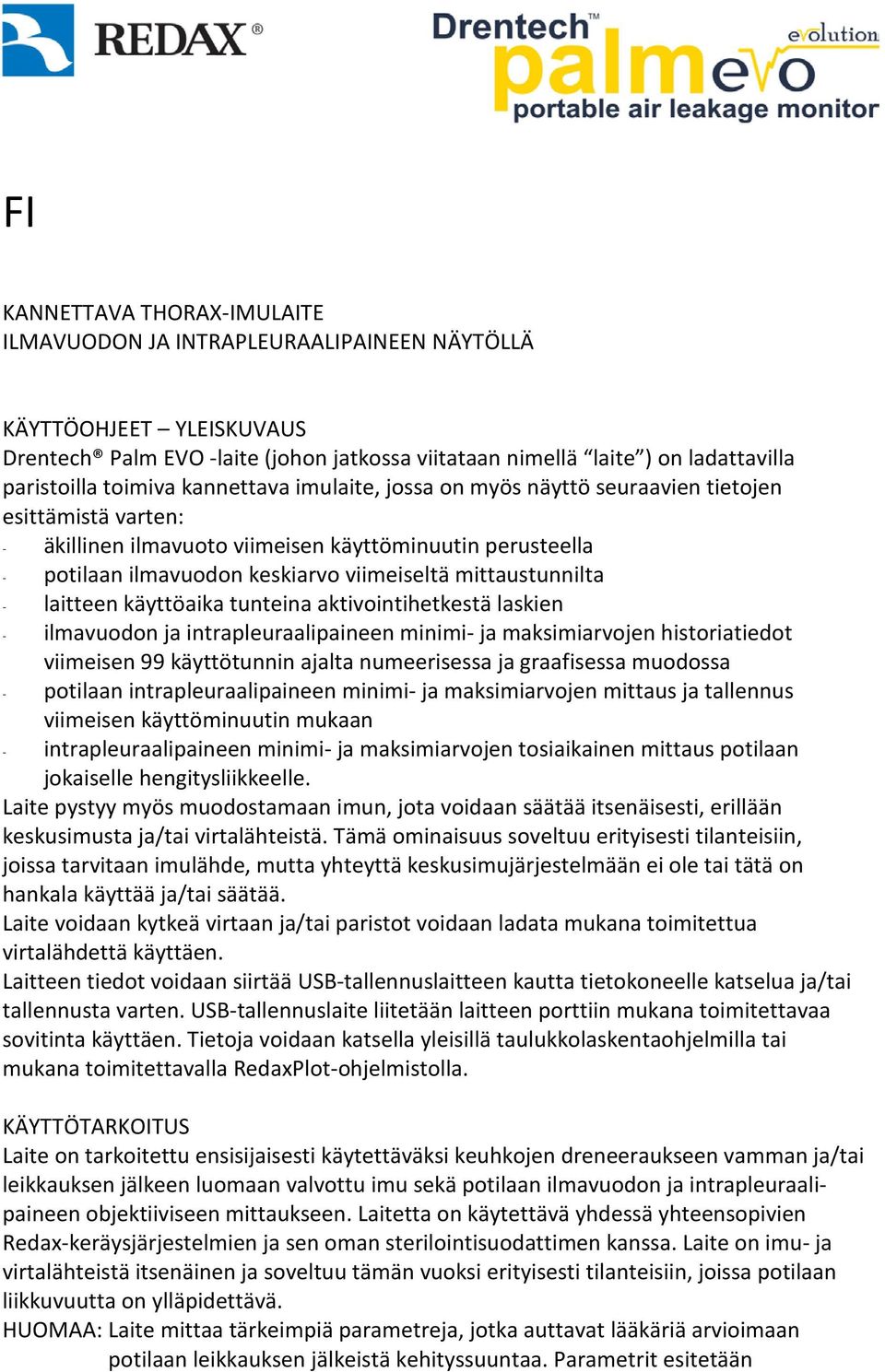 mittaustunnilta - laitteen käyttöaika tunteina aktivointihetkestä laskien - ilmavuodon ja intrapleuraalipaineen minimi- ja maksimiarvojen historiatiedot viimeisen 99 käyttötunnin ajalta numeerisessa