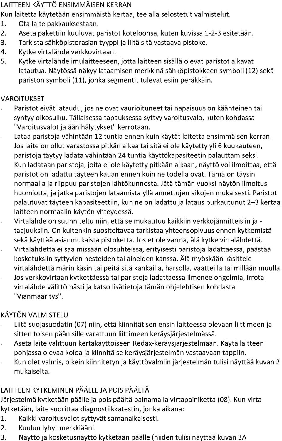 Kytke virtalähde imulaitteeseen, jotta laitteen sisällä olevat paristot alkavat latautua.