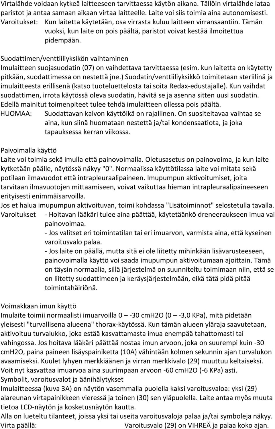 Suodattimen/venttiiliyksikön vaihtaminen Imulaitteen suojasuodatin (07) on vaihdettava tarvittaessa (esim. kun laitetta on käytetty pitkään, suodattimessa on nestettä jne.