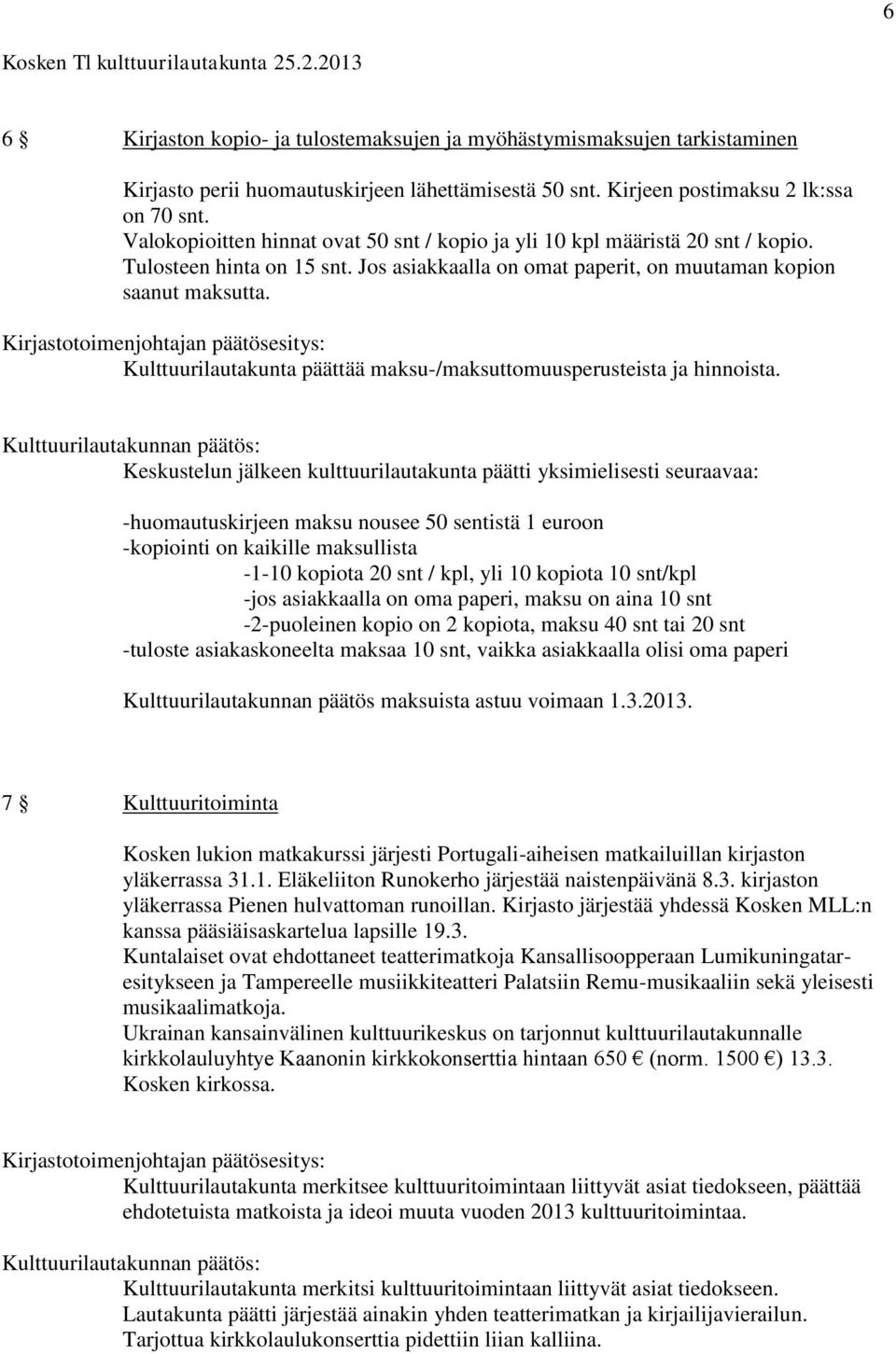 Kulttuurilautakunta päättää maksu-/maksuttomuusperusteista ja hinnoista.