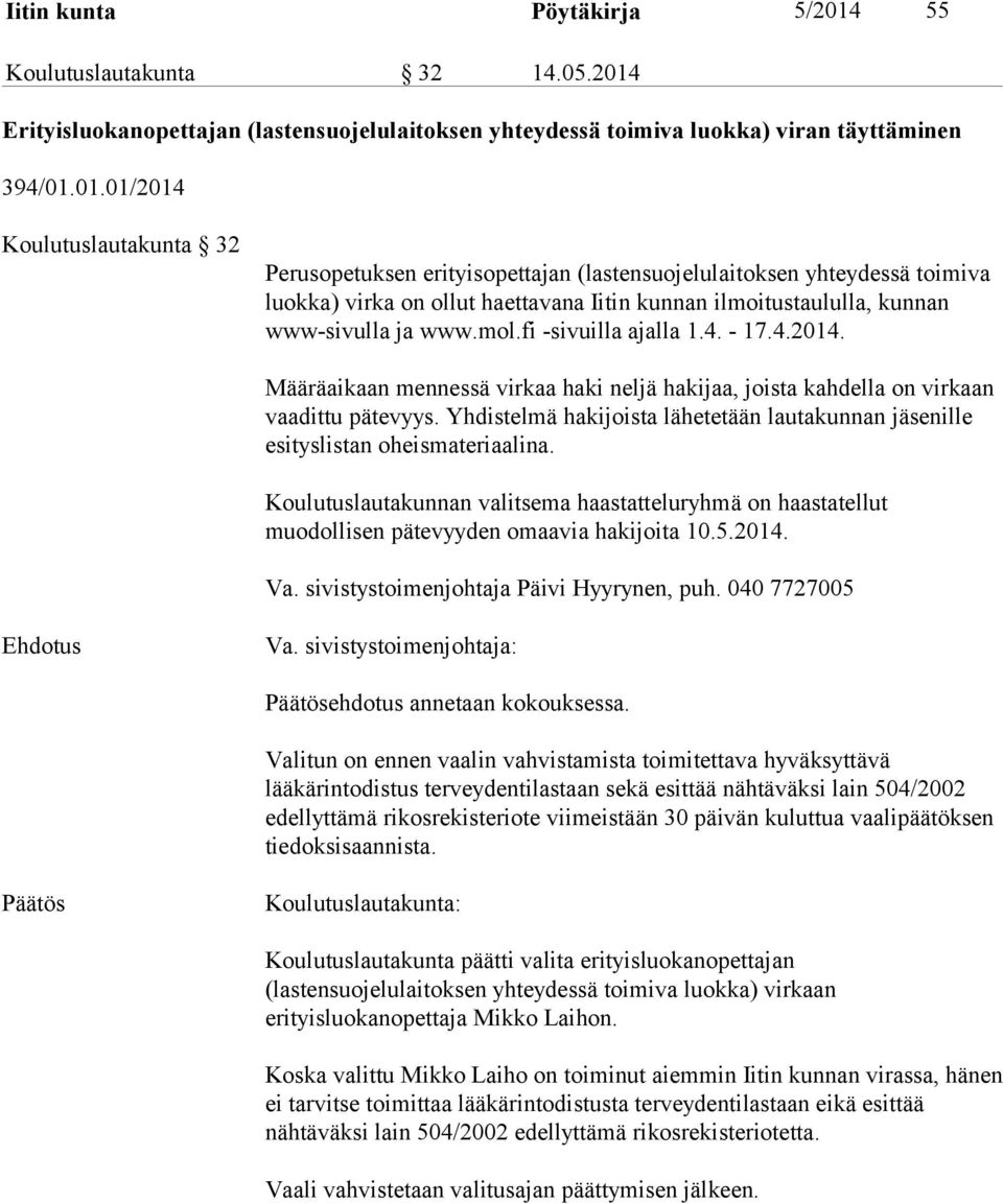 Erityisluokanopettajan (lastensuojelulaitoksen yhteydessä toimiva luokka) viran täyttäminen 394/01.