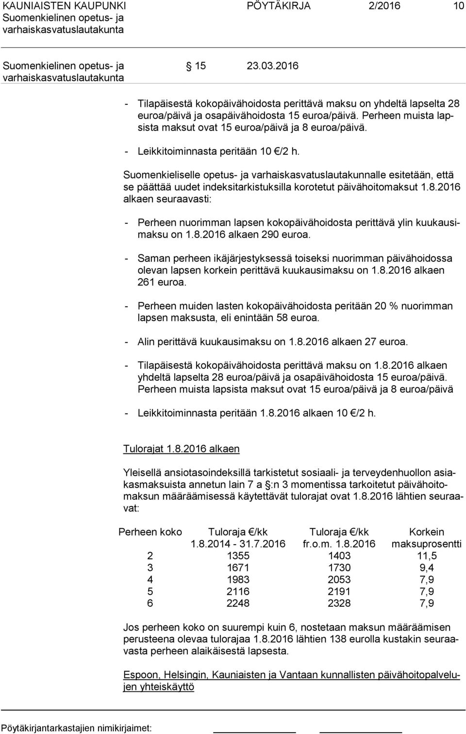 Suomenkieliselle opetus- ja varhaiskasvatuslautakunnalle esitetään, että se päättää uudet indeksitarkistuksilla korotetut päivähoitomaksut 1.8.
