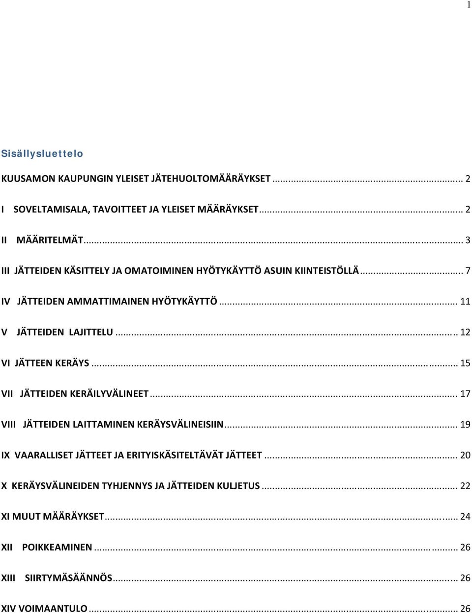 .. 12 VI JÄTTEEN KERÄYS... 15 VII JÄTTEIDEN KERÄILYVÄLINEET... 17 VIII JÄTTEIDEN LAITTAMINEN KERÄYSVÄLINEISIIN.