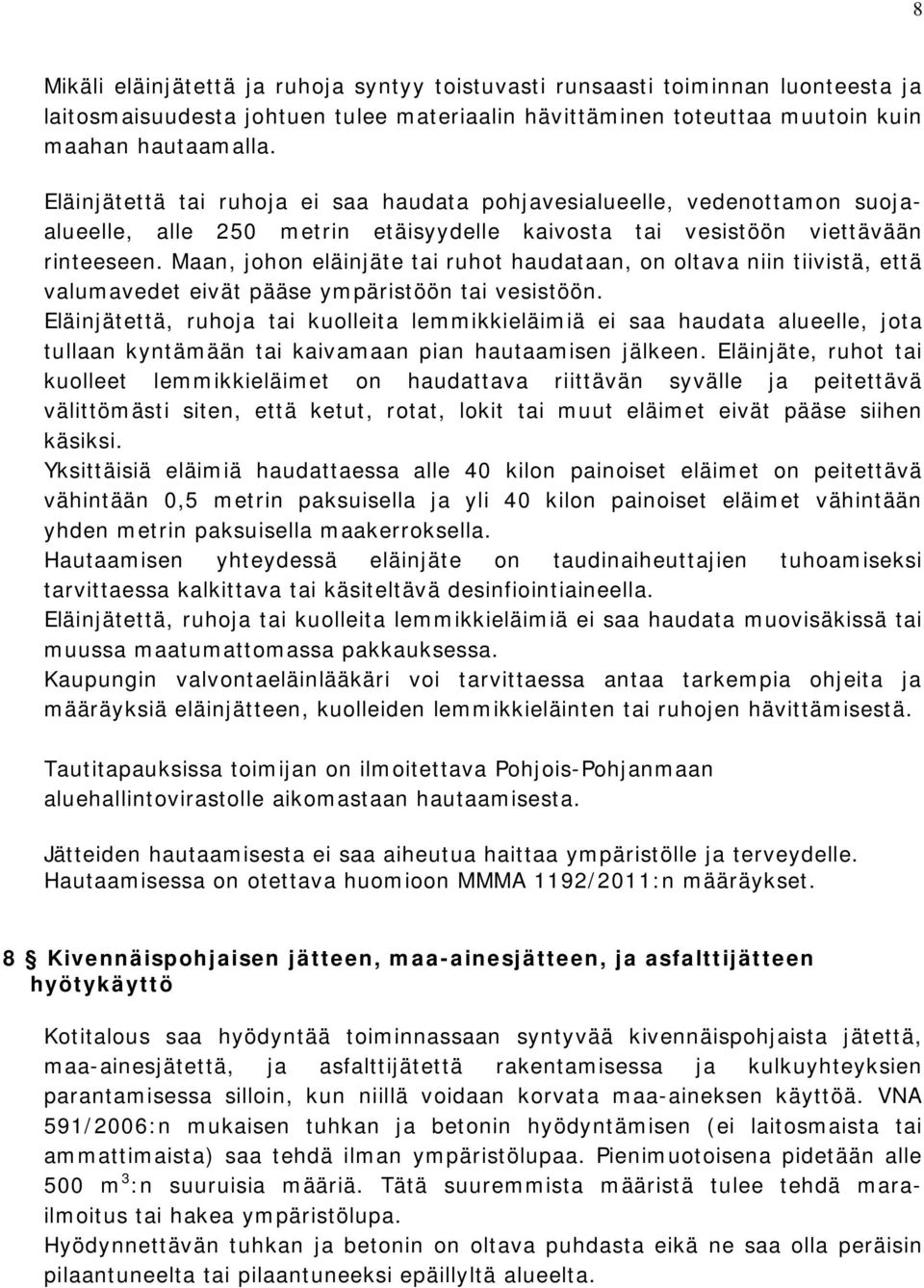 Maan, johon eläinjäte tai ruhot haudataan, on oltava niin tiivistä, että valumavedet eivät pääse ympäristöön tai vesistöön.