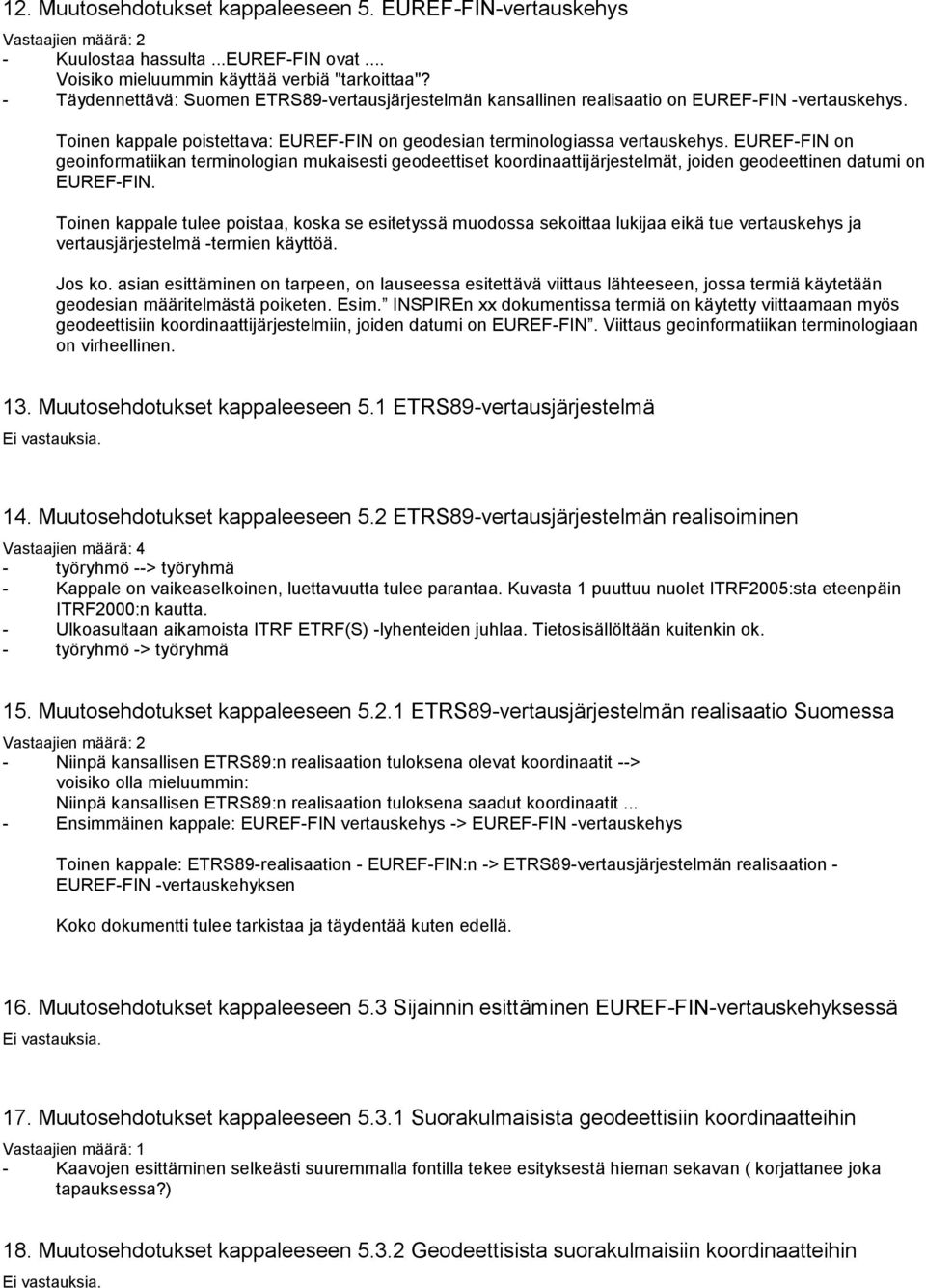 EUREF-FIN on geoinformatiikan terminologian mukaisesti geodeettiset koordinaattijärjestelmät, joiden geodeettinen datumi on EUREF-FIN.