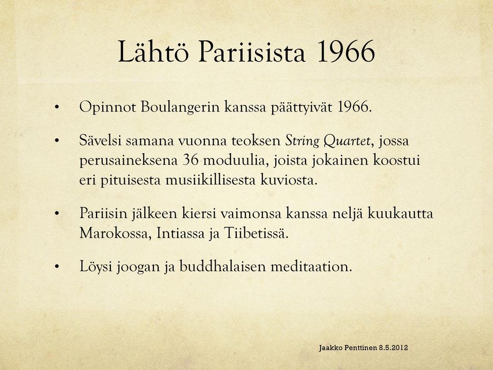joista jokainen koostui eri pituisesta musiikillisesta kuviosta.