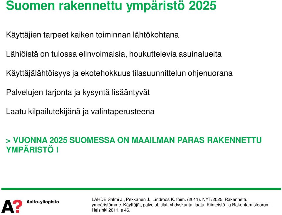 kilpailutekijänä ja valintaperusteena > VUONNA 2025 SUOMESSA ON MAAILMAN PARAS RAKENNETTU YMPÄRISTÖ! LÄHDE Salmi J., Pekkanen J.
