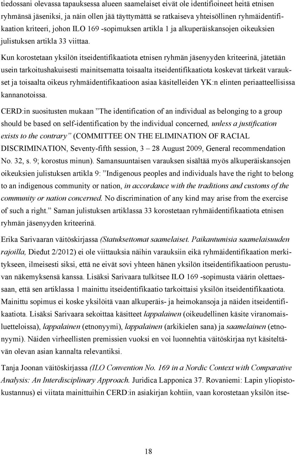 Kun korostetaan yksilön itseidentifikaatiota etnisen ryhmän jäsenyyden kriteerinä, jätetään usein tarkoitushakuisesti mainitsematta toisaalta itseidentifikaatiota koskevat tärkeät varaukset ja